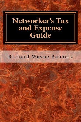 Networker's Tax and Expense Guide: 2016 Edition by Bobholz, Richard Wayne