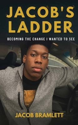 Jacob's Ladder: Becoming the Change I Wanted to See by Bramlett, Jacob's