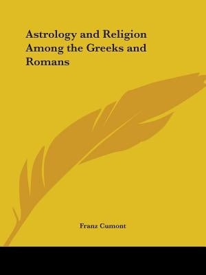 Astrology and Religion Among the Greeks and Romans by Cumont, Franz
