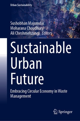 Sustainable Urban Future: Embracing Circular Economy in Waste Management by Majumdar, Sushobhan
