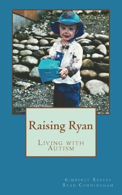 Raising Ryan: Living with Autism by Cunningham, Ryan C.