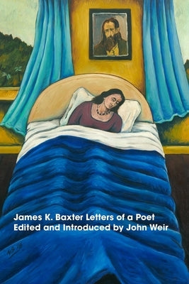 James K. Baxter Letters of a Poet by Weir, John