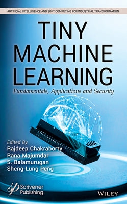 Tinyml: Fundamentals and Applications of Machine Learning on Microcontrollers by Chakraborty, Rajdeep