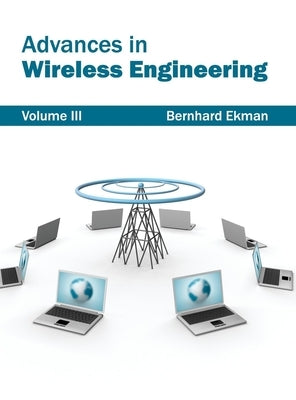 Advances in Wireless Engineering: Volume III by Ekman, Bernhard