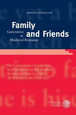 Family and Friends: Generation in Medieval Romance by Sperlich, Annick