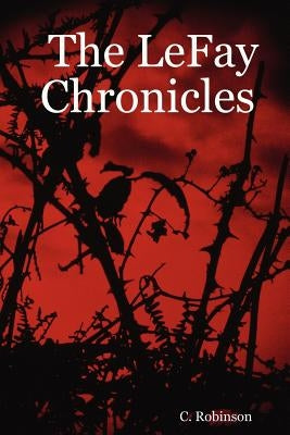 The Lefay Chronicles by Robinson, C. J.