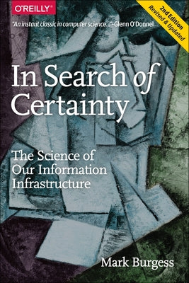 In Search of Certainty: The Science of Our Information Infrastructure by Burgess, Mark