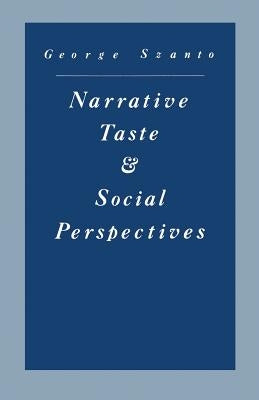 Narrative Taste and Social Perspectives: The Matter of Quality by Szanto, George H.