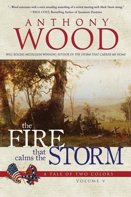 The Fire that Calms the Storm: A Story of the Civil War by Wood, Anthony