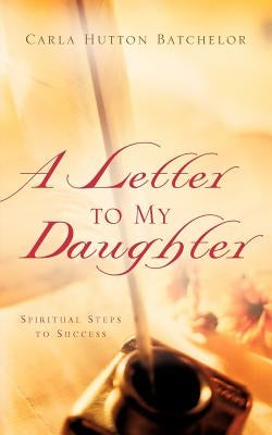 A Letter To My Daughter by Batchelor, Carla Hutton