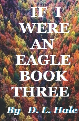 If I Were An Eagle Book Three by Hale, D. L.