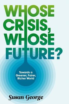 Whose Crisis, Whose Future? by George, Susan