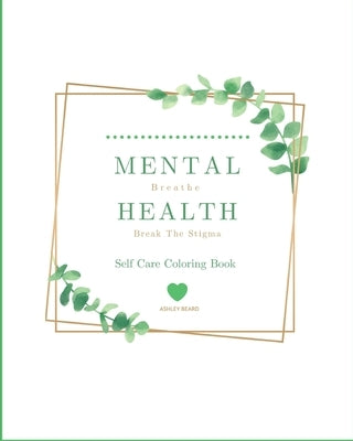Self Care Coloring Book: Mental Health - Break The Stigma by Beard, Ashley