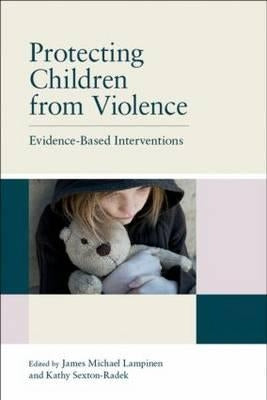 Protecting Children from Violence: Evidence-Based Interventions by Lampinen, James Michael
