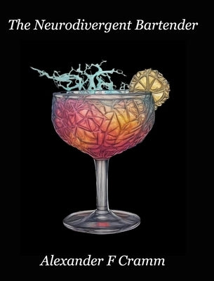 The Neurodivergent Bartender by Cramm, Alexander F.
