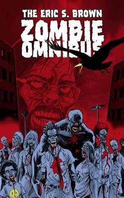 The Eric S. Brown Zombie Omnibus by Brown, Eric S.