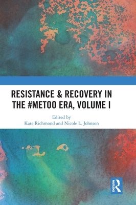 Resistance & Recovery in the #MeToo era, Volume I by Richmond, Kate