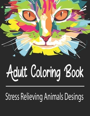 Adult Coloring Book: Stress Relieving Animals Designs: A Lot of Relaxing and Beautiful Scenes for Adults or Kids by Falzone, Gregory