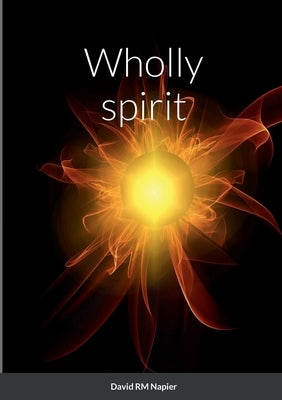 Wholly spirit by Napier, David
