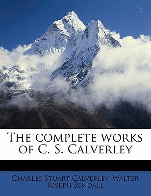 The complete works of C. S. Calverley by Calverley, Charles Stuart