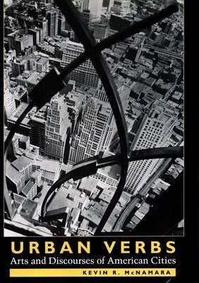 Urban Verbs: Arts and Discourses of American Cities by McNamara, Kevin R.