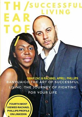 The Art Of Successful Living The Journey of Fighting For Your Life by Phillips, Omar Zac &. Rachael Aprill