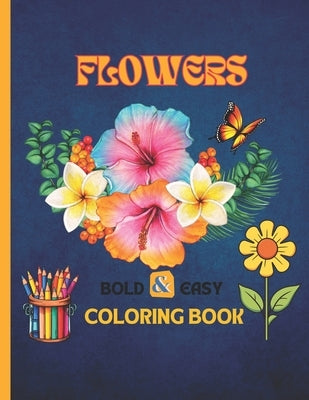 Bold and Easy Flowers Coloring Book: For Adults and Kids Large Print by Publishing, Tetay