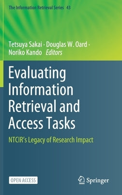 Evaluating Information Retrieval and Access Tasks: Ntcir's Legacy of Research Impact by Sakai, Tetsuya