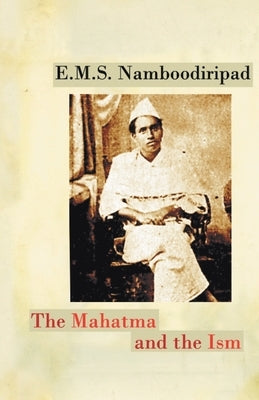 The Mahatma and the Ism by Namboodiripad, E. M. S.