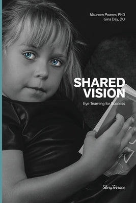 Shared Vision: Eye Teaming for Success by Powers, Maureen Kennedy Kennedy