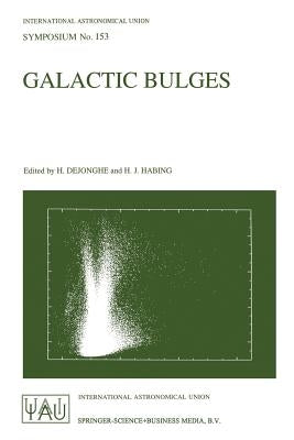Galactic Bulges: Proceedings of the 153th Symposium of the International Astronomical Union, Held in Ghent, Belgium, August 17-22, 1992 by Dejonghe, Herwig