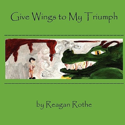 Give Wings to My Triumph by Rothe, Reagan