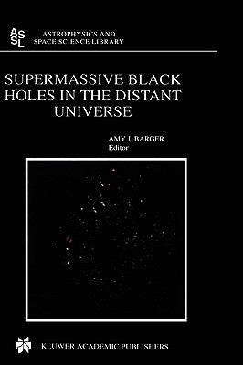Supermassive Black Holes in the Distant Universe by Barger, A. J.