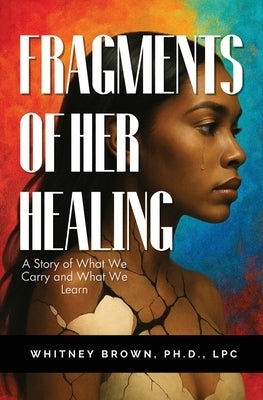Fragments of Her Healing by Brown, Whitney