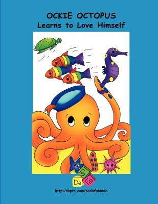 Ockie Octopus Learns to Love Himself by Padafabooks