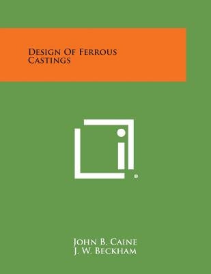 Design of Ferrous Castings by Caine, John B.