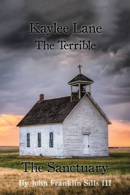 Kaylee Lane The Terrible The Sanctuary by Sills, John Franklin, III