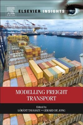 Modelling Freight Transport by Tavasszy, Lorant