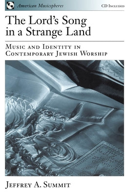 The Lord's Song in a Strange Land: Music and Identity in Contemporary Jewish Worship by Summit, Jeffrey A.