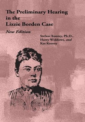 The Preliminary Hearing in the Lizzie Borden Case, New Edition by Widdows, Harry