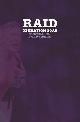 Raid: Operation Soap: An Unconventional Love Story About The 1981 Bathhouse Raids by Bateman, David