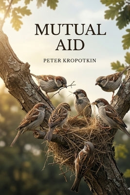 Mutual Aid by Kropotkin, Peter