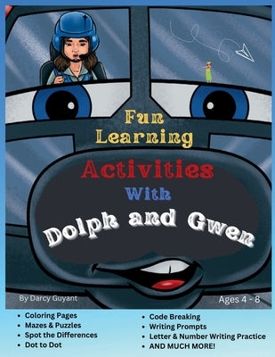 Fun Learning Activities With Dolph and Gwen: Mazes, Puzzles, Coloring, Spot Differences, Code Breaking, Writing Prompts, Dot to Dot, Letter and Number by Guyant, Darcy