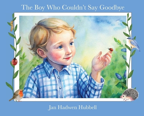 The Boy Who Couldn't Say Goodbye by Hubbell, Jan Hadwen