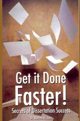 Get It Done Faster: Secrets of Dissertation Success by Jain, Rachna D.