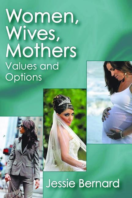 Women, Wives, Mothers: Values and Options by Bernard, Jessie