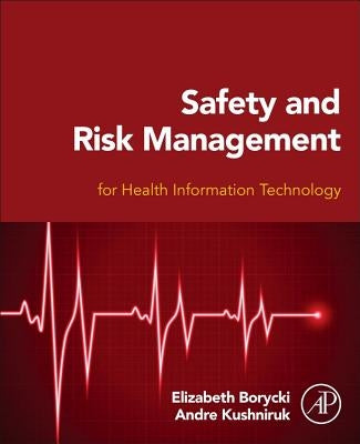 Safety and Risk Management for Health Information Technology by Kushniruk, Andre