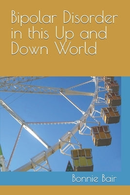 Bipolar Disorder in This Up and Down World by Bair, Bonnie L.
