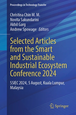 Selected Articles from the Smart and Sustainable Industrial Ecosystem Conference 2024: Ssiec 2024, 5 August, Kuala Lumpur, Malaysia by Chin M. M., Christina