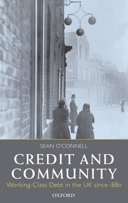 Credit and Community: Working-Class Debt in the UK Since 1880 by O'Connell, Sean